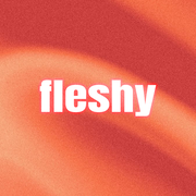 fleshyy