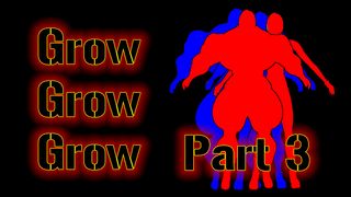 Grow, Grow, Grow!!! (Part 3)