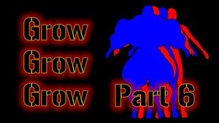 Grow, Grow, Grow!!! (Part 6)