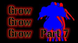 Grow, Grow, Grow!!! (Part 7)