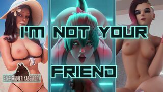 I'm not your friend PMV - BeastMasterKassandra