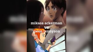 mikasa ackerman vs gwen tennyson