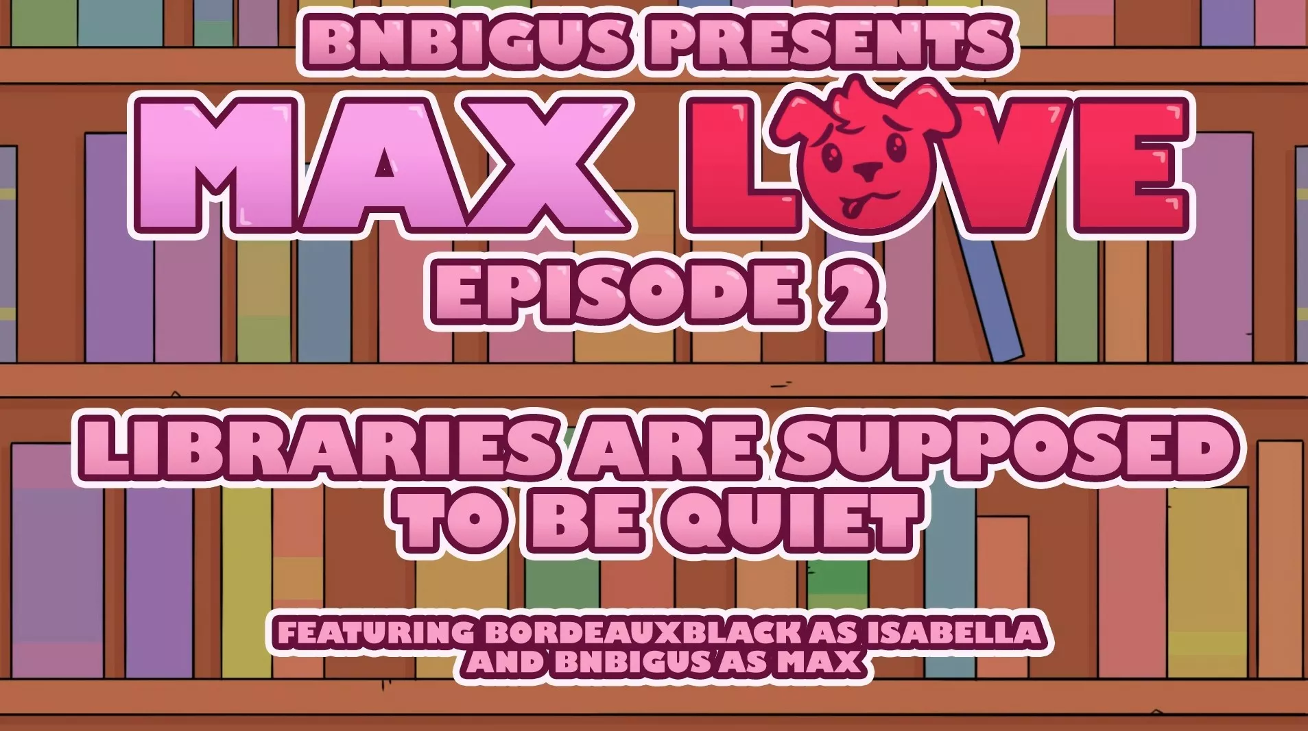 Max love bnbigus