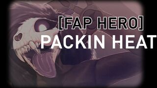 [Fap Hero HMV] PACKIN HEAT