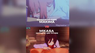 MAKIMA vs MIKASA (WIS) Request