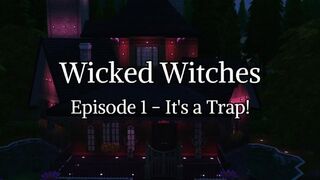 Wicked Witches Episode 1 - It's a Trap