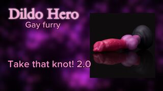 Gay furry Dildo hero - Take that knot 2.0