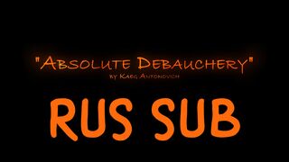 Absolute Debauchery [Kaegantonovich] [RUS SUB]