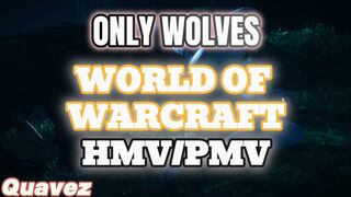 ONLY WOLVES | World Of Warcraft HMV/PMV | Quavez
