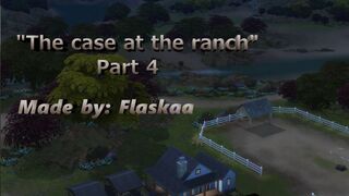 The case at the Ranch "part 4"