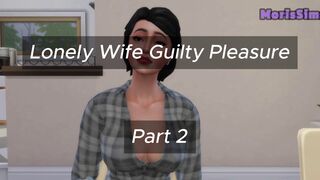 Lonely Wife Guilty Pleasure - Part 2