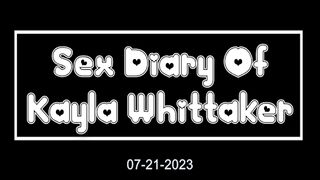 Sex Diary of Kayla Whittaker - 07-21-2023