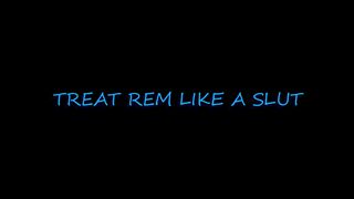 Treat Rem Like a Slut (Pmv)