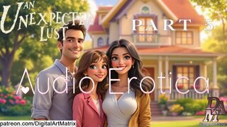 An Unexpected Lust part 5 (Audio Erotica - Erotic Storytelling)