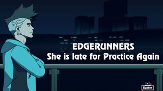 Edgerunners - She is late for Practice Again (Heavy NTR by Lust Hunter)
