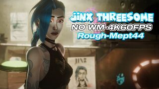 Jinx Threesome [Rough][Mept44][NO WM][4K60FPS]