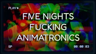 FIVE NIGHTS FUCKING ANIMATRONICS - AMV - Arts by: BABYMOONART