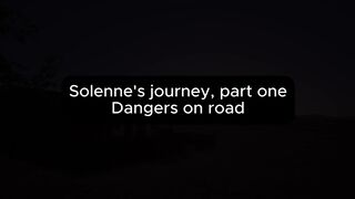 Solenne's journey, part 1 - Dangers on road