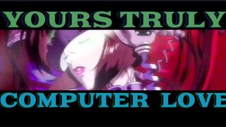 Yours Truly, Computer Love - PMV