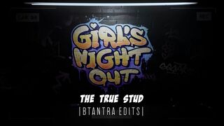 Girl's Night Out - THE TRUE STUD  [1080p]