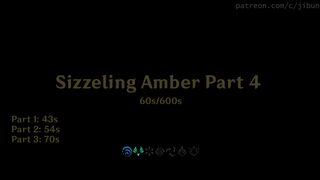 Sizzling amber (60/600s) Part 4 (Jibun)