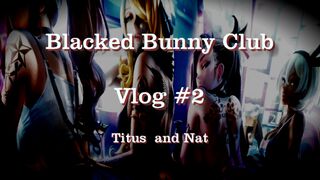 Blacked Bunny Club, Vlog #2, Titus and Nat