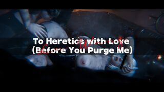 To Heretics with Love (Before You Purge Me)